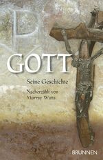 ISBN 9783765539695: Gott - Seine Geschichte: Seine Geschichte nacherzählt von Murray Watts Seine Geschichte