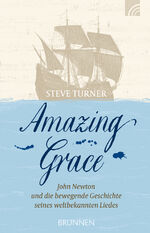 ISBN 9783765540714: Amazing Grace – John Newton und die bewegende Geschichte seines weltbekannten Liedes