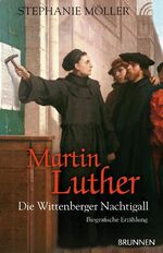 ISBN 9783765540745: Martin Luther: Die Wittenberger Nachtigall. Biografische Erzählung