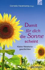 Damit für dich die Sonne scheint - Kleine Weisheitsgeschichten