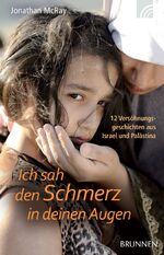 Ich sah den Schmerz in deinen Augen - 12 Versöhnungsgeschichten aus Israel und Palästina