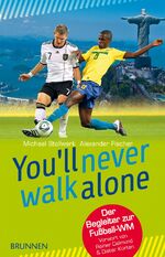 ISBN 9783765542183: You'll never walk alone - Der Begleiter zur Fußball-WM. Vorwort von Reiner Calmund & Dieter Kürten