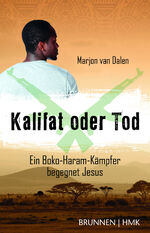 ISBN 9783765542930: Kalifat oder Tod. Ein Boko-Haram-Kämpfer begegnet Jesus