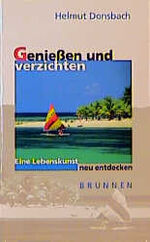 ISBN 9783765551840: Geniessen und verzichten - Eine Lebenskunst neu entdecken