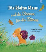 ISBN 9783765552496: Die kleine Maus und die Beeren für den Bären