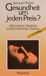 ISBN 9783765558313: Gesundheit um jeden Preis? - Alternative Medizin und christlicher Glaube