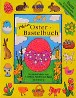 Mein Oster-Bastelbuch – Mit vielen Ideen zum Schenken, Spielen und Raten