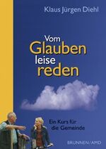 Vom Glauben leise reden - Ein Kurs für die Gemeinde