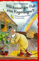 ISBN 9783765566974: Wie kommt der Floh zum Regenbogen? - Schmunzelgeschichten aus der Arche