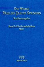 ISBN 9783765594014: Die Werke Philipp Jakob Speners / Studienausgabe - Band I : Die Grundschriften, Teil 1