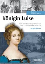 ISBN 9783765818257: Königin Luise – Von der Provinzprinzessin zum preußischen Mythos