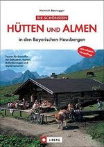 ISBN 9783765840012: Die schönsten Hütten und Almen in den Bayerischen Hausbergen