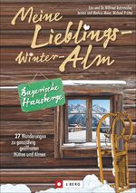 ISBN 9783765841996: Meine Lieblings-Winter-Alm Bayerische Hausberge - 27 Wanderungen zu ganzjährig geöffneten Hütten und Almen