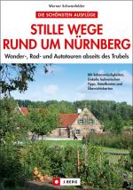 ISBN 9783765842047: Stille Wege rund um Nürnberg : Wander-, Rad- und Autotouren abseits des Trubels