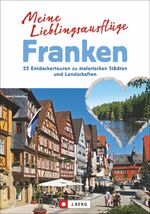 ISBN 9783765842375: Meine Lieblingsausflüge Franken - 25 Entdeckertouren zu malerischen Städten und Landschaften