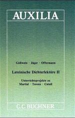 Lateinische Dichterlektüre: 2., Unterrichtsprojekte zu Martial - Terenz - Catull / Gösswein ...