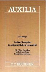 Antike-Rezeption im altsprachlichen Unterricht - d. Alten Sprachen u.d. moderne Rezeptionsforschung