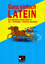 ISBN 9783766154729: Ganz einfach Latein - Der ultimative  Latein-Trainer 2 Acl - Partizipien - Ablativus absolutus