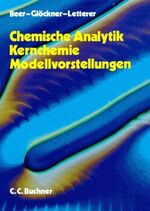 Chemische Analytik - Kernchemie - Modellvorstellungen