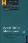 Betriebliche Mitbestimmung - Beispiele-Analysen-Lösungen