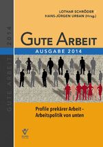 Gute Arbeit Ausgabe 2014 – Profile prekärer Arbeit – Arbeitspolitik von unten