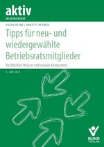 ISBN 9783766367327: Tipps für neu- und wiedergewählte Betriebsratsmitglieder: Rechtliches Wissen und soziale Kompetenz (aktiv im Betriebsrat)