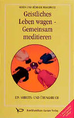 ISBN 9783766492678: Geistliches Leben wagen, gemeinsam meditieren. Ein Arbeits- und Übungsbuch für Einzelne und Gruppen in Jugendarbeit und Erwachsenenbildung.