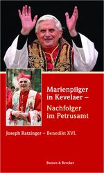 ISBN 9783766607560: Marienpilger in Kevelaer - Nachfolger im Petrusamt – Joseph Ratzinger - Benedikt XVI.