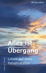 ISBN 9783766622440: Alles ist Übergang – Leben auf einer Palliativstation