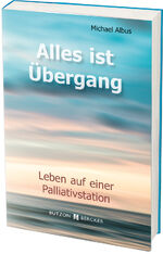 ISBN 9783766624031: Alles ist Übergang - Leben auf einer Palliativstation