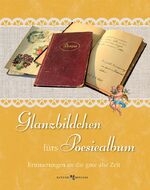 ISBN 9783766624208: Glanzbildchen fürs Poesiealbum - Erinnerungen an die gute alte Zeit