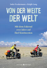 ISBN 9783766626288: Von der Weite der Welt - Mit dem Fahrrad zwei Jahre auf fünf Kontinenten