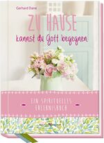 ISBN 9783766626981: Zu Hause kannst du Gott begegnen - Ein spirituelles Erlebnisbuch