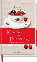 Renate Schoof: Kirschen zum Frühstück - 