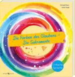 ISBN 9783766636805: Die Farben des Glaubens – Die Sakramente – Bedeutung, Rituale und Symbole der sieben Sakramente in einfacher Sprache. Impulse für Religionsunterricht und inklusive Religionspädagogik
