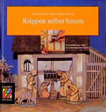 Krippen selber bauen - vom schlichten Stall zur romantischen Ruine ; [Ideen, Techniken, Beispiele]