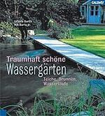 Traumhaft schöne Wassergärten - Teiche, Brunnen, Wasserläufe