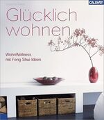 Glücklich wohnen - Wohn-Wellness mit Feng Shui Ideen