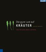 Die pure Lust auf Kräuter – Mein KräuterGartenWohnKochBuch