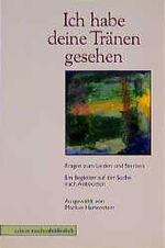 ISBN 9783766831712: Ich habe deine Tränen gesehen - Fragen zum Leiden und Sterben ; ein Begleiter auf der Suche nach Antworten