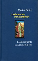 Liedermacher im Gesangbuch - Liedgeschichte in Lebensbildern