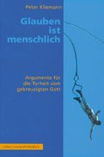 ISBN 9783766837196: Glauben ist menschlich: Argumente für die Torheit vom gekreuzigten Gott