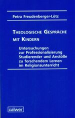 ISBN 9783766839381: Theologische Gespräche mit Kindern – Untersuchungen zur Professionalisierung Studierender und Anstöße zu forschendem Lernen im Religionsunterricht