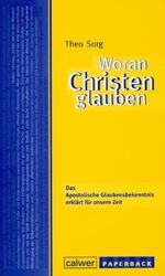 ISBN 9783766841834: Woran Christen glauben : Das Apostolische Glaubensbekenntnis erklärt für unsere Zeit