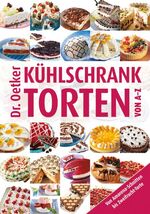 ISBN 9783767005259: Kühlschranktorten von A-Z: Von Amarena-Schnitten bis Zweifrucht-Torte von A - Z ; [von Amarena-Schnitten bis Zweifrucht-Torte]