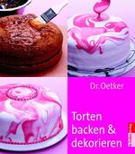 Torten backen und dekorieren Dr. Oetker: Torten backen und dekorieren Dr. Oetker:
