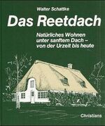 Das Reetdach – Natürliches Wohnen unter sanftem Dach - von der Urzeit bis heute