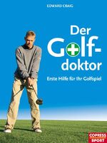 ISBN 9783767908734: Der Golf-Doktor – Erste Hilfe für Ihr Golfspiel. Besser Golf spielen mit Golf Tipps vom Profi. Mit effektiver Fehlerkorrektur zum perfekten Golfschwung und kurzem Spiel.