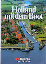 Holland mit dem Boot - 20 ausgewählte Touren