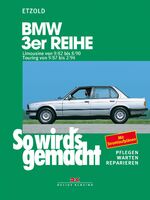 BMW 3er Limousine von 9/82 bis 8/90, Touring von 9/87 bis 2/94 – So wird's gemacht - Band 58